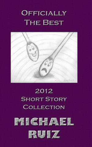 Officially the Best: 2012 Short Story Collection de Michael Ruiz