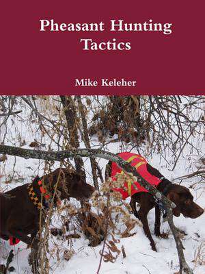 Pheasant Hunting Tactics de Mike Keleher