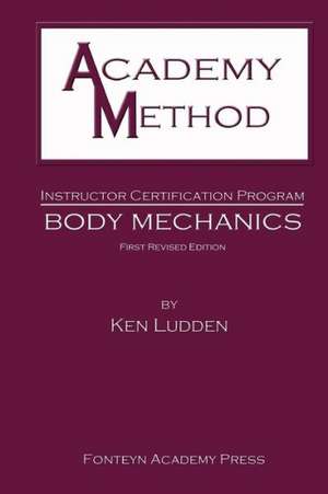 Academy Method: Body Mechanics de Ken Ludden