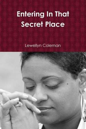 Entering in That Secret Place de Lewellyn Coleman