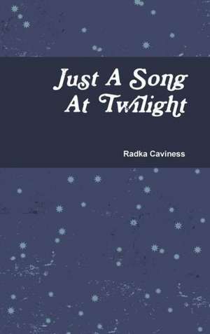 Just a Song at Twilight de Radka Caviness