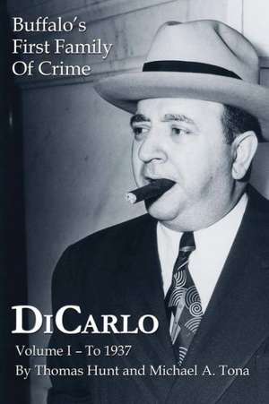 Dicarlo: Buffalo's First Family of Crime - Vol. I de Thomas Hunt