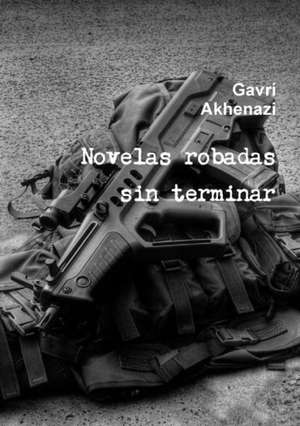 Novelas Robadas Sin Terminar de Gavra Akhenazi