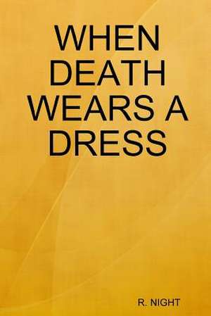 When Death Wears a Dress de Night R