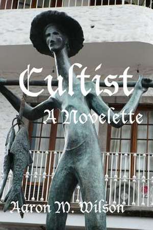 Cultist: A Novelette de Aaron Mathew Wilson