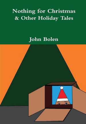 Nothing for Christmas & Other Holiday Tales de John Bolen