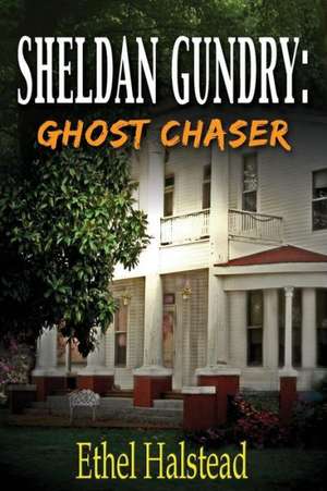 Sheldan Gundry: Ghost Chaser de Ethel Halstead