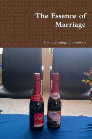 The Essence of Marriage de Oluwagbemiga Olowosoyo