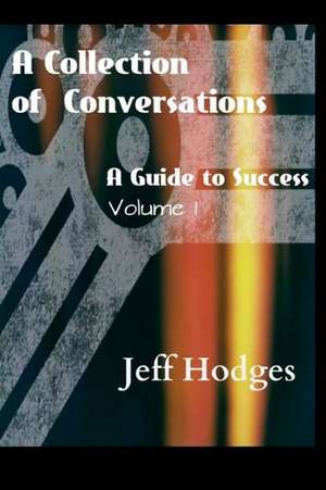 A Collection of Conversations, a Guide to Success de Jeff Hodges