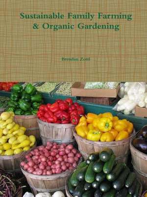 Sustainable Family Farming & Organic Gardening de Brendan Zottl