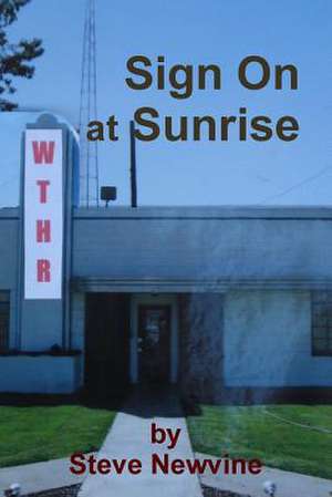 Sign on at Sunrise (Including the Essay a Friendship Forged in Radio)) de Steve Newvine