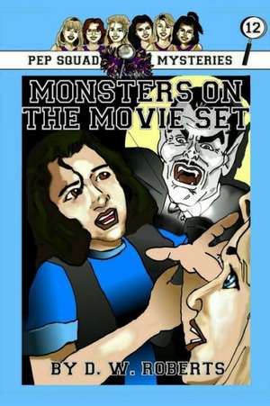 Pep Squad Mysteries Book 12: Monsters on the Movie Set de Dw Roberts