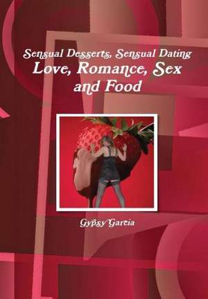 Love, Romance, Sex and Food de Gypsy Garcia