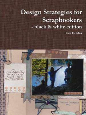 Design Strategies for Scrapbookers - Black & White Edition de Pam Hedden