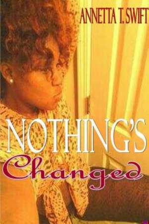 Nothing's Changed de Annetta Swift