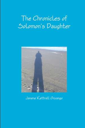 The Chronicles of Solomon's Daughter de Janene Onyango