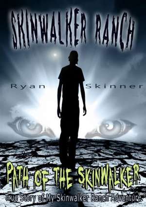 Skinwalker Ranch: Path of the Skinwalker de Ryan Skinner