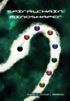 Spiralchain: Mindshaper de Jeremiah L. Schwennen