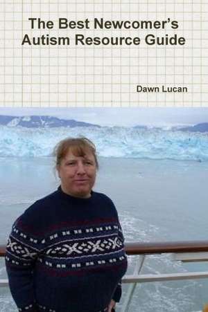 The Best Newcomer's Autism Resource Guide de Dawn Lucan