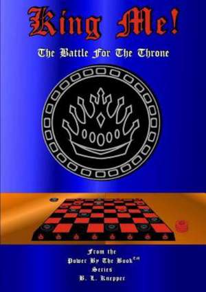 King Me! the Battle for the Throne de B. L. Knepper