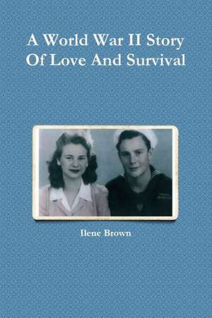 A World War II Story of Love and Survival de Ilene Brown