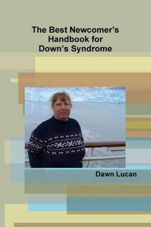 The Best Newcomer's Handbook for Down's Syndrome de Dawn Lucan