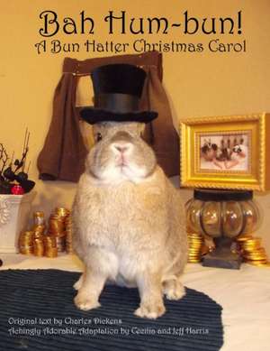 Bah Hum-Bun! A Bun Hatter Christmas Carol de Cecilia Harris