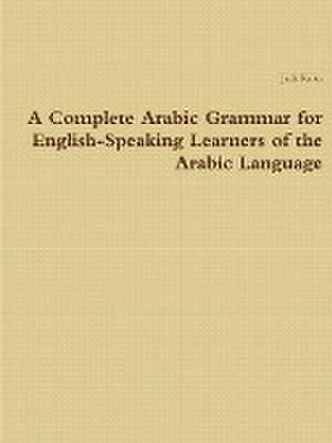 A Complete Arabic Grammar for English-Speaking Learners of the Arabic Language de Jack Kules