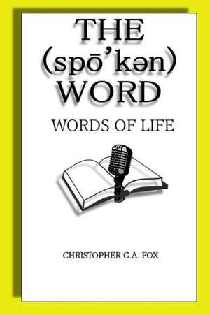 The Spoken Word: Words of Life de Christopher G. a. Fox