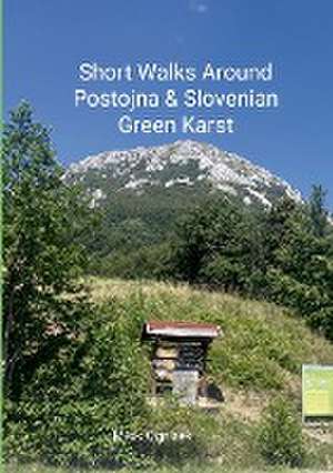 Short Walks Around Postojna & Slovenian Green Karst de Mick Ogrizek