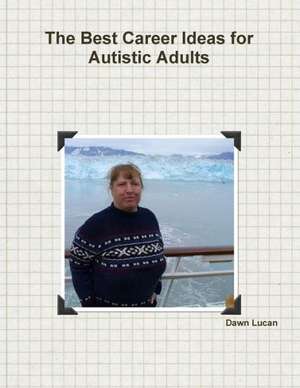 The Best Career Ideas for Autistic Adults de Dawn Lucan