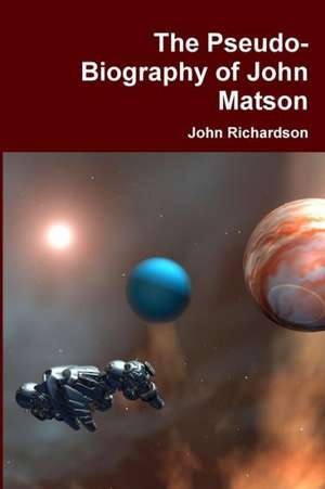 The Pseudo-Biography of John Matson de John Richardson