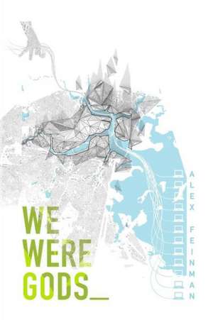 We Were Gods de Alex Feinman