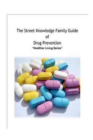 The Street Knowledge Family Guide of Drug Prevention de Franklin Gillette