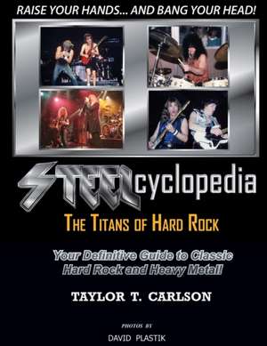 Steelcyclopedia - The Titans of Hard Rock de Taylor T. Carlson