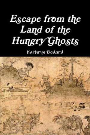 Escape from the Land of the Hungry Ghosts de Kathryn Bedard