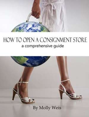 How to Open and Run a Consignment Store de Molly Weis