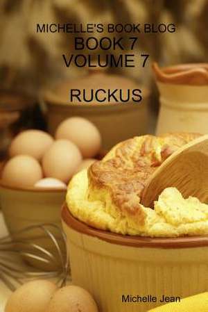 Michelle's Book Blog - Book 7 - Volume 7 - Ruckus de Michelle Jean