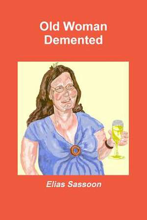 Old Woman DeMented de Elias Sassoon