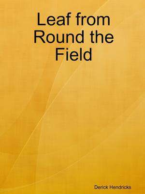 Leaf from Round the Field de Derick Hendricks