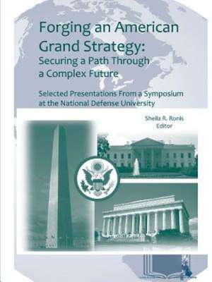 Forging an American Grand Strategy: Securing a Path Through a Complex Future (Enlarged Edition) de Strategic Studies Institute