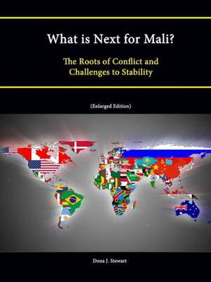 What Is Next for Mali? the Roots of Conflict and Challenges to Stability (Enlarged Edition) de Strategic Studies Institute