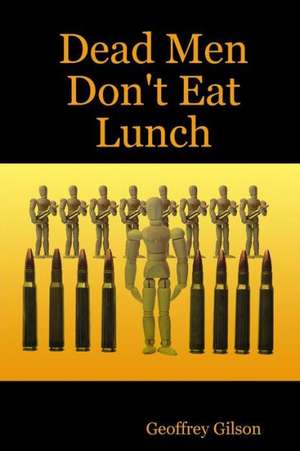 Dead Men Don't Eat Lunch de Geoffrey Gilson