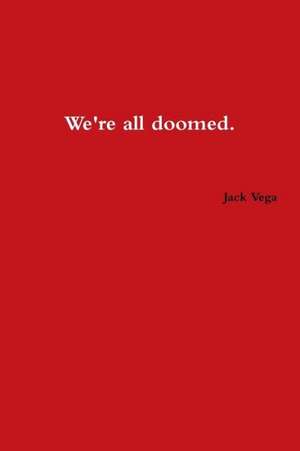 We're All Doomed de Jack Vega