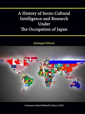 A History of Socio-Cultural Intelligence and Research Under the Occupation of Japan de Strategic Studies Institute