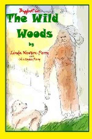 Bigfoot in the Wild Woods de Linda Perry