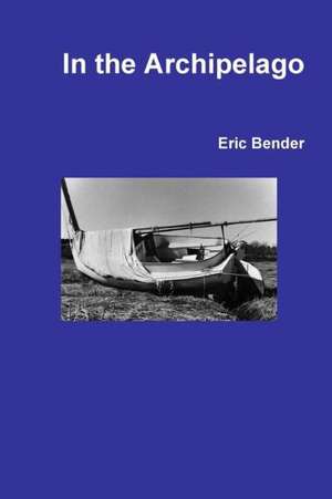 In the Archipelago de Eric Bender