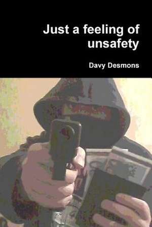 Just a Feeling of Unsafety de Davy Desmons