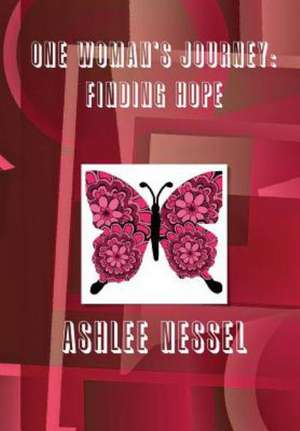 One Woman's Journey: Finding Hope de Ashlee Nessel