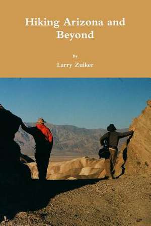 Hiking Arizona and Beyond de Larry Zuiker